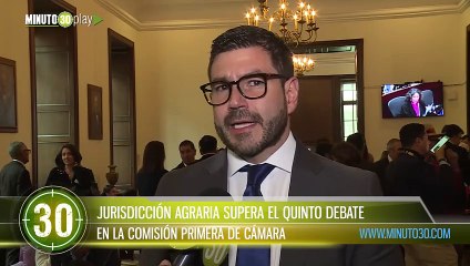 Jurisdicción agraria supera el quinto debate en la comisión Primera de Cámara