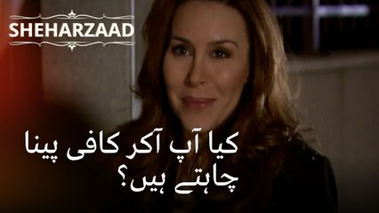 کیا آپ آکر کافی پینا چاہتے ہیں؟| Sheharzaad - قسط نمبر 48