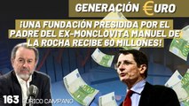 Generación Euro #163: ¡Una fundación presidida por el padre del ex-monclovita Manuel de la Rocha recibe 60 millones!