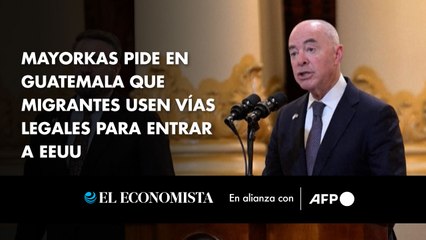 Mayorkas pide en Guatemala que migrantes usen vías legales para entrar a EEUU