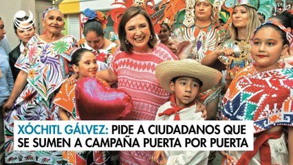 Xóchitl Gálvez: Pide a ciudadanos que se sumen a campaña puerta por puerta