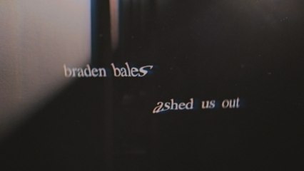 Braden Bales - ASHED US OUT (Lyric Video)