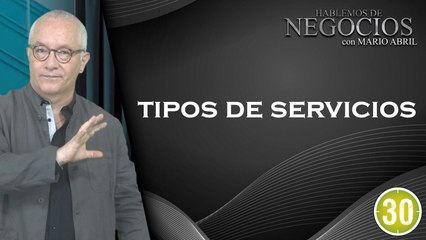 Hablemos de Negocios, Tipos de Servicios, Mario Abril Freire