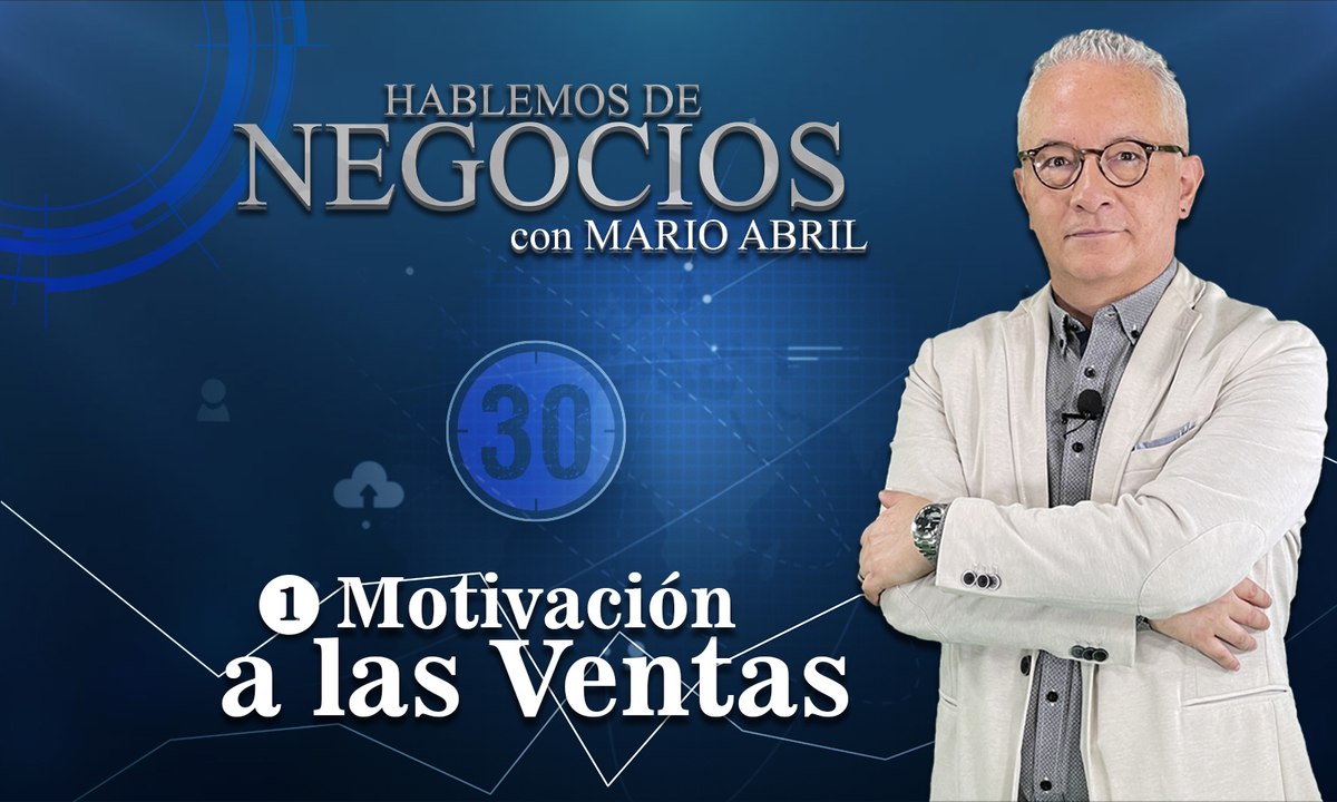 Hablemos de Negocios, Motivación a las Ventas, Mario Abril Freire