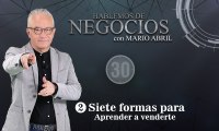 Hablemos de Negocios, Siete formas para aprender a Venderte, Mario Abril Freire