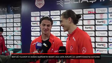 Bertuğ Yıldırım ve Doğan Alemdar'ın hedefi 2025 UEFA Avrupa U21 Şampiyonası'na katılmak