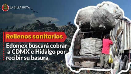 Edomex buscará cobrar a CDMX e Hidalgo por recibir su basura en rellenos sanitarios