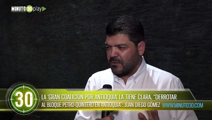 La Gran Coalición por Antioquia la tiene clara derrotar al bloque PetroQuintero en Antioquia  Juan Diego Gómez