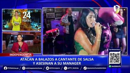Independencia: Atacan a balazos a salsera y matan a su pareja