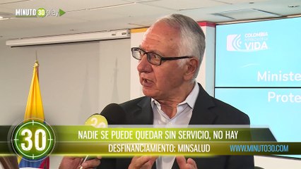 Nadie se puede quedar sin servicio no hay desfinanciamiento Minsalud