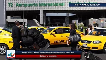 Interjet ofrece cambio de vuelo a afectados por bloqueos de taxistas