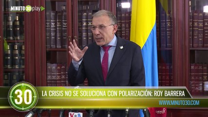La crisis no se soluciona con polarización Roy Barrera