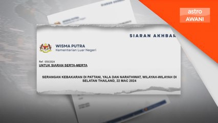 Tiada rakyat Malaysia terjejas di selatan Thailand