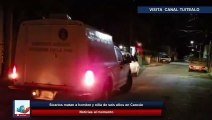 Sicarios matan a hombre y niña de seis años en Cancún