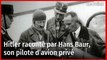 Hitler raconté par Hans Baur, son pilote d’avion privé