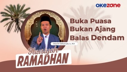 TAUSIYAH RAMADHAN Dr. Fatihunnada, Lc., M.A.: Buka Puasa Bukan Ajang Balas Dendam
