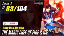 【Bing Huo Mo Chu】 S2 EP 83 (135) - The Magic Chef of Fire and Ice | Donghua - 1080P