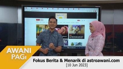 AWANI Pagi: Berita tumpuan & menarik di astroawani.com [10 Jun 2023]
