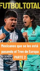 Mexicanos que se les está pasando el tren de Europa-Parte 2