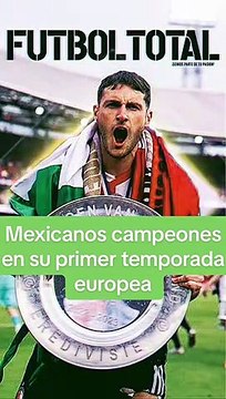 Mexicanos campeones en Europa en su primera temporada - Futbol Total MX