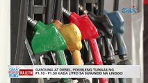 Gasolina at diesel, posibleng tumaas ng P1.10 - P1.50 kada litro sa susunod na linggo | GMA Integrated News Bulletin