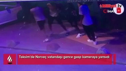 Taksim’de Norveç vatandaşı gence gasp kameraya yansıdı