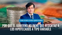 Por qué el Gobierno no tiene que rescatar a los hipotecados a tipo variable