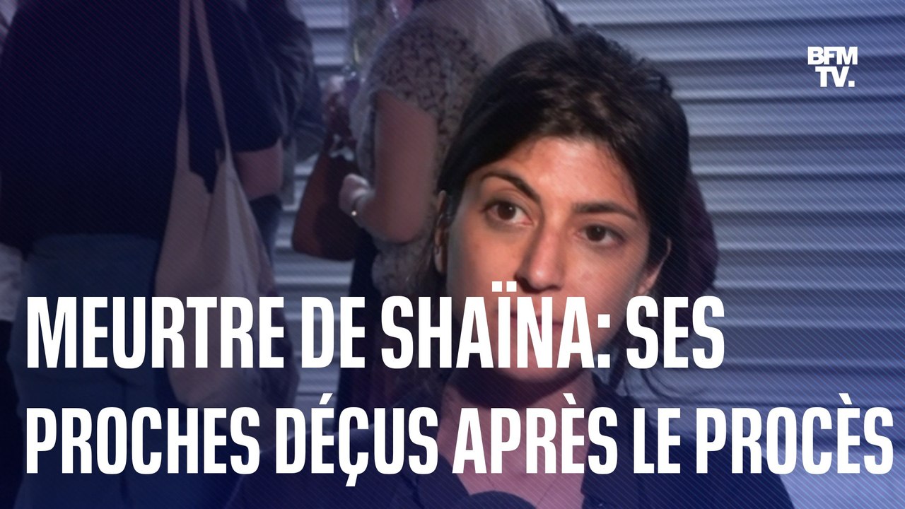 "La justice n'a pas été à la hauteur"    La déception des proches de Shaïna après le verdict du procès
