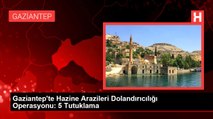 Gaziantep'te Hazine Arazileri Dolandırıcılığı Operasyonu: 5 Tutuklama