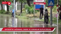 Kayseri'de sağanak: Cadde ve sokaklar suyla doldu