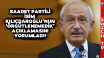 Saadet Partili İsim Kılıçdaroğlu'nun Açıklamasını Yorumladı! İktidar Vurgusu Yaptı