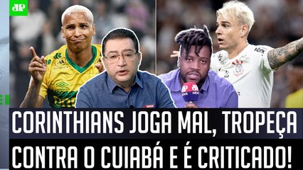 "É MUITO PREOCUPANTE! O Corinthians NÃO FOI BEM e TINHA A OBRIGAÇÃO de..." 1x1 com Cuiabá CRITICADO!