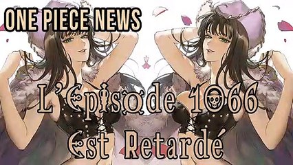 ONE PIECE 1066 VOSTFR : EPISODE RETARDE ! | L'episode 1066 de One Piece est retardé