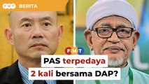 Adakah PAS terpedaya 2 kali ketika bersama DAP dulu, soal Ahli Parlimen