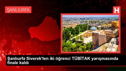 Şanlıurfa Siverek'ten iki öğrenci TÜBİTAK yarışmasında finale kaldı
