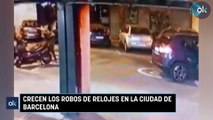 Crecen los robos de relojes en la ciudad de Barcelona