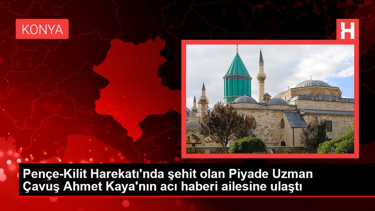 Pençe-Kilit Harekatı'nda şehit olan Piyade Uzman Çavuş Ahmet Kaya'nın acı haberi ailesine ulaştı