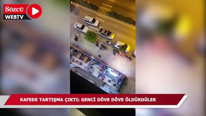 Kafede tartışma çıktı: Genci döve döve öldürdüler