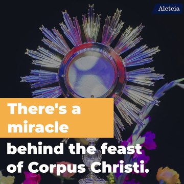 The Eucharistic Miracle behind Corpus Christi
