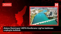 Adana Demirspor UEFA Konferans Ligi'ne katılması coşkuyla kutlandı