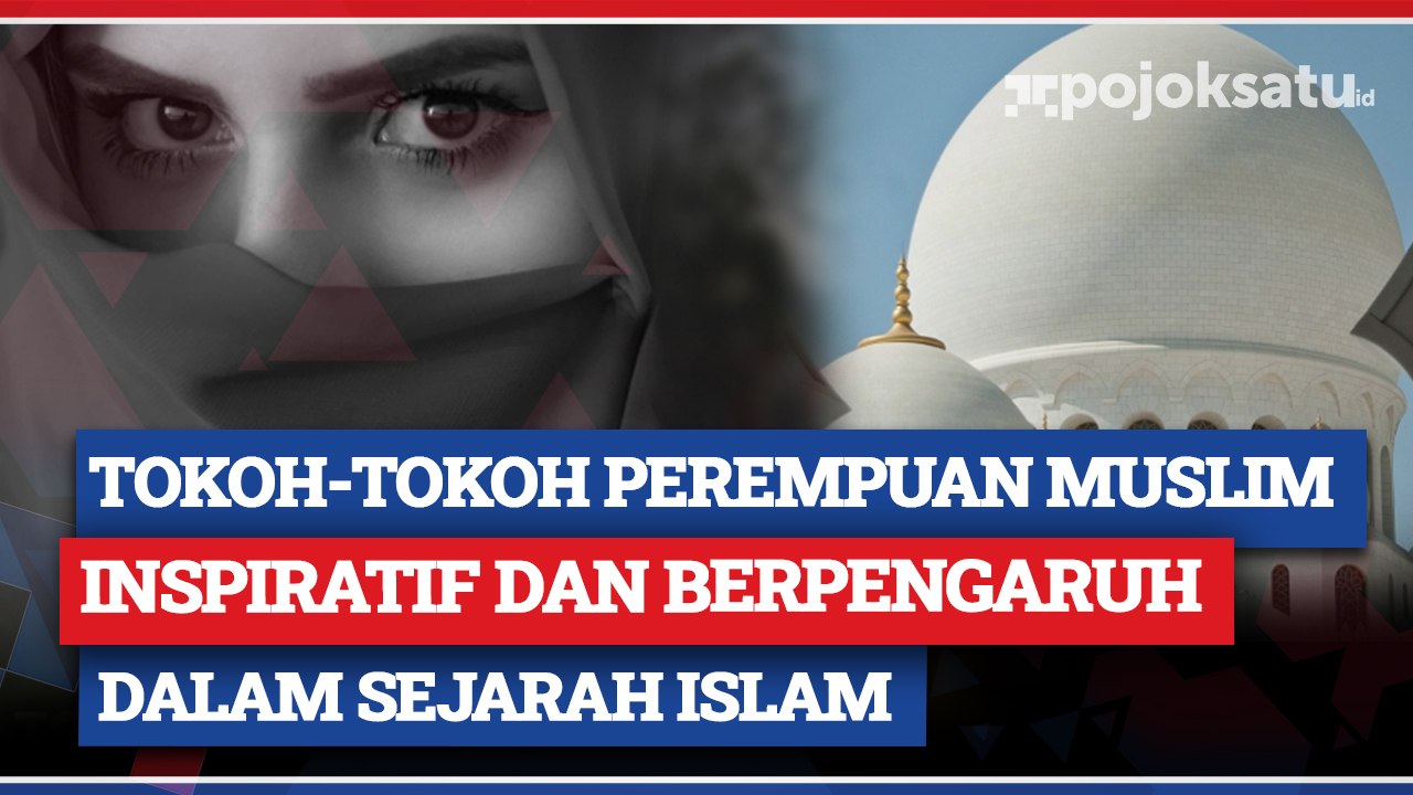 Tokoh-Tokoh Perempuan Muslim Inspiratif dan Berpengaruh dalam Sejarah Islam, Menjadi Teladan bagi Para Muslimah di Dunia dari masa ke masa