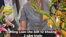 Hồng Loan lần đầu lên tiếng: Muốn mua nhà riêng cho cô Sáu nhưng bị đòi đứng tên tài sản