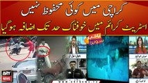 No one is safe in Karachi | Street Crime Climbing at an Alarming Rate