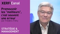 Promouvoir les  meilleurs , c'est souvent une erreur [Frédéric Fréry]
