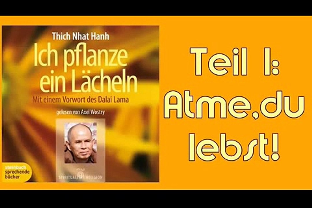 Ich pflanze ein Lächeln Teil 1: Atme, du lebst! - Thich Nhat Hanh, Hörbuch