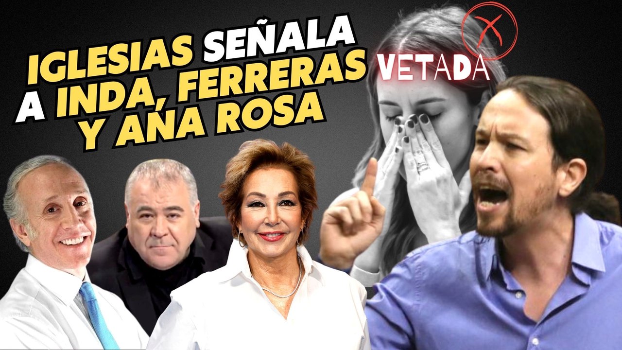 PABLO IGLESIAS ‘lloriquea’ por el veto a MONTERO y señala a ANA ROSA INDA y FERRERAS como culpables