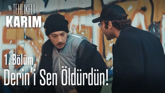 Derin'i sen öldürdün! - Tehlikeli Karım