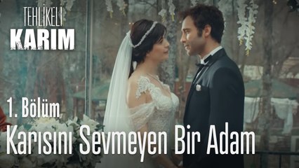 Karısını sevmeyen bir adam - Tehlikeli Karım