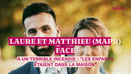 Laure et Matthieu (MAPR) face à un terrible incendie : "Les enfants étaient dans la maison"