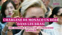 Charlene de Monaco un bébé dans les bras : une adorable photo de la princesse dévoilée